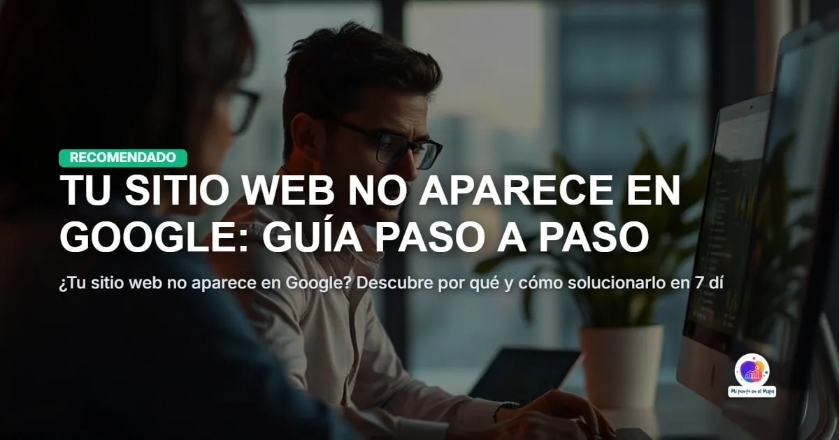 Tu sitio web no aparece en Google: guía paso a paso